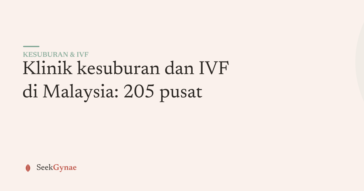 Panduan SeekGynae: klinik kesuburan dan IVF di Malaysia